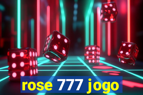 rose 777 jogo